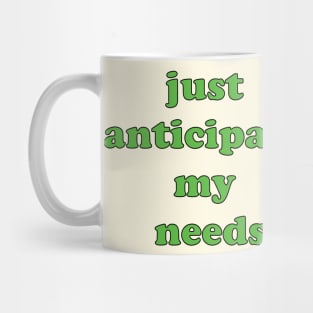 just anticipate my needs Mug